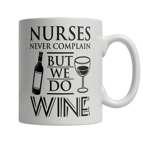 Limited Edition -Nurses Never Complain But We Dd Wine