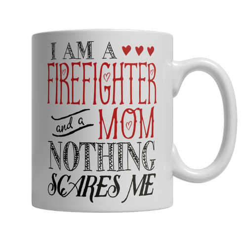 Limited Edition - I Am A Firefighter and A Mom Nothing...