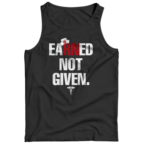 Nurses Earned Not Given - Unisex Shirt
