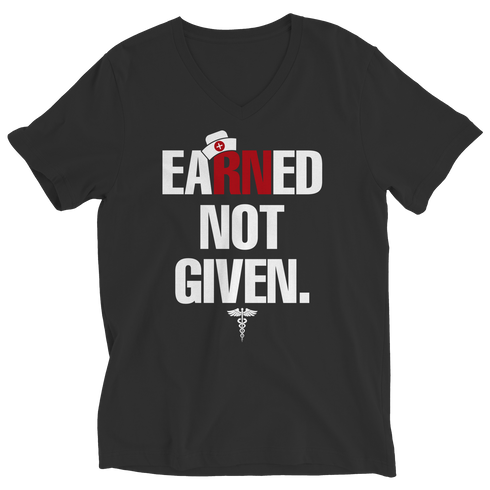Nurses Earned Not Given - Unisex Shirt