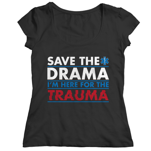 Save The Drama I'm Here For The Trauma - Unisex Shirt
