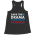 Save The Drama I'm Here For The Trauma - Unisex Shirt