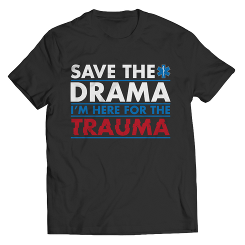 Save The Drama I'm Here For The Trauma - Unisex Shirt