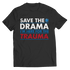 Save The Drama I'm Here For The Trauma - Unisex Shirt