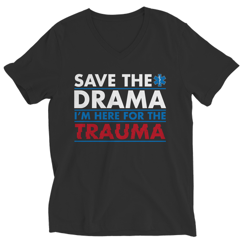 Save The Drama I'm Here For The Trauma - Unisex Shirt