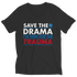 Save The Drama I'm Here For The Trauma - Unisex Shirt