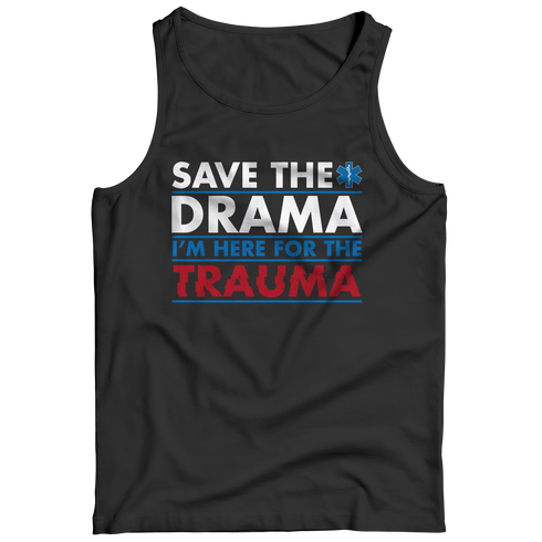 Save The Drama I'm Here For The Trauma - Unisex Shirt