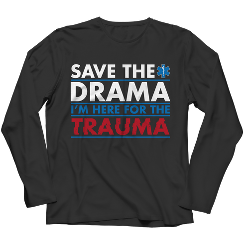 Save The Drama I'm Here For The Trauma - Unisex Shirt