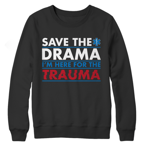 Save The Drama I'm Here For The Trauma - Unisex Shirt