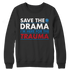 Save The Drama I'm Here For The Trauma - Unisex Shirt